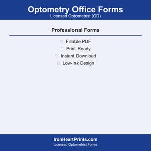 May include: A digital document titled Optometry Office Forms for a Licensed Optometrist (OD). The text lists Professional Forms, Fillable PDF, Print-Ready, Instant Download, and Low-Ink Design. The bottom text displays IronHeartPrints.com.