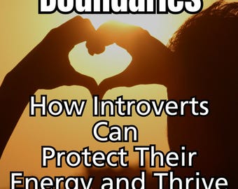 Building Boundaries - How Introverts Can Protect Their Energy And Thrive