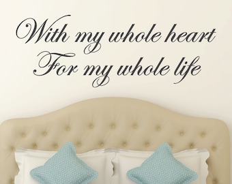 With my whole heart for my whole life - bedroom decor - bedroom wall decal - master bedroom wall decal - master bedroom decor - wall decals