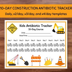 May include: A printable Kids Antibiotic Tracker with a construction theme. The chart includes spaces for the child's name and dosage information, with illustrations of construction vehicles and tools. The text reads "10-Day Course".