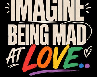 Immagina di essere arrabbiato per l'amore PNG, Pride Love Rainbow Download digitale, Maglietta LGBTQ+ Ally Design per sublimazione, Regalo per l'uguaglianza