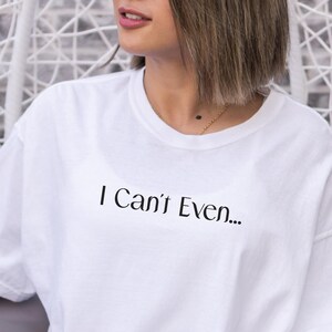 ne peut même pas T-shirt | Je ne peux littéralement pas t-shirt | Je ne peux même pas t-shirt | Chemise drôle pour elle | Je ne peux pas le faire t-shirt | Littéralement chemise