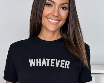 Whatever T-Shirt,Whatever T-shirt, Whatever Shirt, Funny Women's T Shirt, Whatever Shirt Gift, Sarcastic Shirt, Ironic Shirt, Humorous Shirt