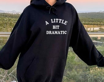 A Little Bit Dramatic Hoodie ,Womens Oversized Hoodie - Black Casual Hoodie - College Aesthetic Hoodie - Trendy Hoodie, Dramatic Hoodie