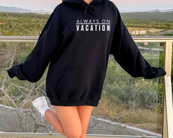 Always On Vacation  Hoodie,Ring Spun Cotton Holiday Slogan,Vacation Mode Hoodie,Travel Lover Gifts, Adventurer,Airplane Suitcase Design