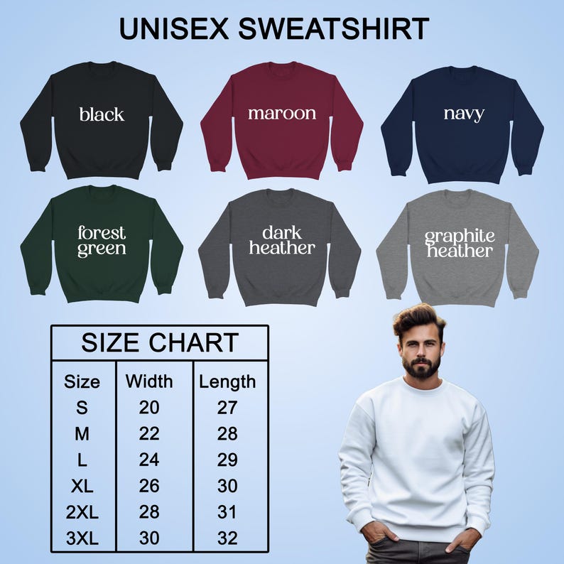 May include: A selection of unisex sweatshirts in black, maroon, navy, forest green, dark heather, and graphite heather. A size chart is included, with measurements in inches. A person is wearing a white sweatshirt.