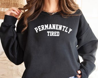 Permanently Tired Sweatshirt, Lazy Day Sweatshirt, Funny Sweatshirt, Moody Sweatshirt, Nap Time Sweatshirt, Funny Mom Sweatshirt