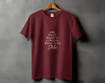 Retro 'Oh That Wasn't a Phase, That Was Me' Quote T-Shirt - Funny Graphic Tee