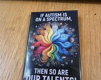 If Autism is on a spectrum, then so are are talents! button, unique design