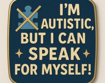 I'm Autistic But I Can Speak For Myself Enamel Pin