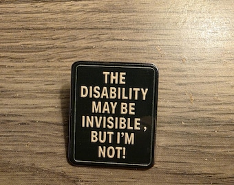 My Disability May be Invisible, But I'm Not Pin