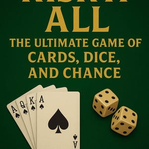 May include: Book cover titled "RISK IT ALL" with text "THE ULTIMATE GAME OF CARDS, DICE, AND CHANCE." Features playing cards showing Ace, King, and Queen of spades, and two dice. Author's name is William Hughes. The background is dark green.