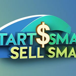 Puede incluir: Gr&aacute;fico 3D con el texto "START SMALL SELL SMART" en azul y verde, con un s&iacute;mbolo de d&oacute;lar dorado. El dise&ntilde;o se presenta sobre un fondo degradado azul y verde, ideal para temas de negocios o finanzas.