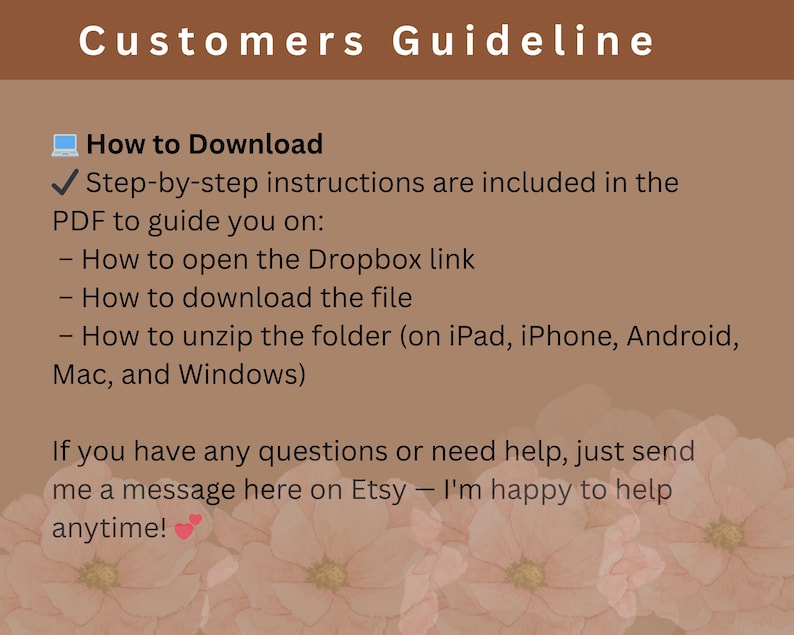 May include: A tan-colored graphic with the text "Customers Guideline" at the top. The text explains how to download a file, including opening a Dropbox link and unzipping the folder on various devices. The bottom text says to send a message on Etsy for help.