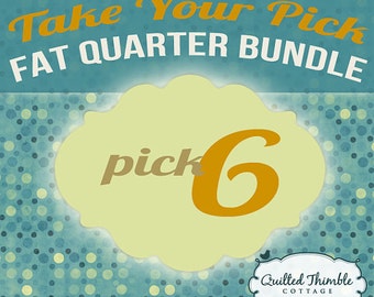 Take Your Pick - Fat Quarter Bundle - Pick 6 Fat Quarters