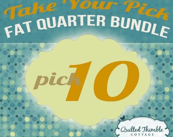 Take Your Pick - Fat Quarter Bundle - Pick 10 Fat Quarters