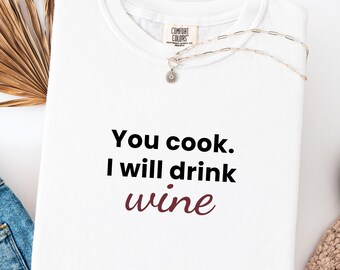 You Cook I Will Drink Wine SVG PNG, Funny Alcohol Svg, Wine Glass Svg, Wine Quotes svg, Wine Girl,  Funny Adult Shirt, Cut File for Cricut