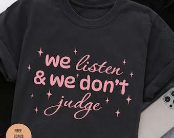 We Listen and We Don't Judge PNG svg Digital Download, Funny PNG, Trending PNG, Popular png, t-shirt, shirt sublimation, Viral Tiktok phrase