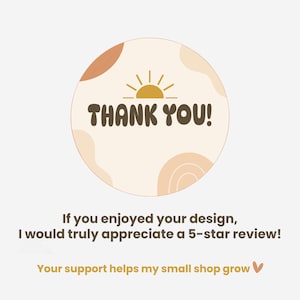 Pu&ograve; includere: Un adesivo circolare con sfondo beige, forme astratte color marrone chiaro e un'icona del sole gialla sopra il testo THANK YOU! Sotto l'adesivo, il testo recita: If you enjoyed your design, I would truly appreciate a 5-star review! Your support helps my small shop grow.