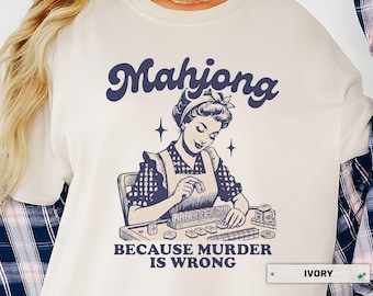 Funny Mahjong Shirt, Mahjong Because Murder Is Wrong Tee, Sarcastic Mahjong Player Shirt, Mahjong Gift for Women