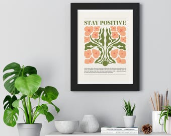 Stay Positive Floral Poster | Framed Vertical Poster, abstract wall art