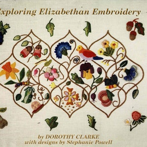 Exploring Elizabethan Embroidery by Dorothy Clarke with designs by Stephanie Powell