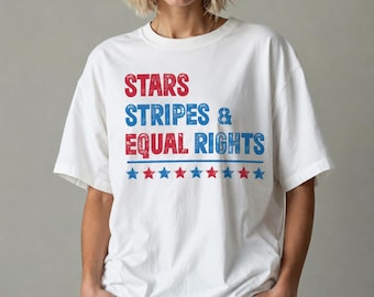 Feminist 4th of July Shirt, Stars Stripes Equal Rights, Women's Rights Tee, Liberal Patriotic T-Shirt, Human Rights Activist Gift