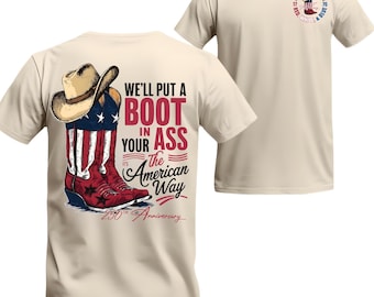 We'll Put A Boot In Your Ass Flag 250th Anniversary Flags T Shirt, 4th Of July Tee, 250th Anniversary America Unisex T Shirt