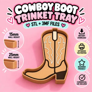 May include: A tan cowboy boot-shaped trinket tray with white and black line details. The image includes text: COWBOY BOOT TRINKET TRAY, STL + 3MF FILES, 15mm WALL HEIGHT, 25mm WALL HEIGHT, INSTANT DOWNLOAD, OPTIMIZED FOR PRINTING, BEGINNER FRIENDLY, COMMERCIAL USE INCLUDED.