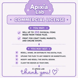 May include: A light purple rectangular graphic with white text titled Apixia Lab Commercial License. It lists permissions to sell up to 250 physical items and print for markets, alongside prohibitions against reselling, sharing, or modifying digital files.