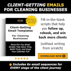 May include: A book titled "Client-Getting Email Templates For Cleaning Businesses" with a black and white cover. The book promises fill-in-the-blank scripts to help follow up, rebook, and win back clients. The image also includes the text "Includes 6x email sequences for EVERY stage of the client journey."