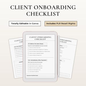 May include: A digital client onboarding checklist displayed on a tablet with a stylus, and two printed checklists. The text reads "Client Onboarding Checklist" and "Totally Editable in Canva" and "Includes PLR Resell Rights". The checklists are black text on white paper.