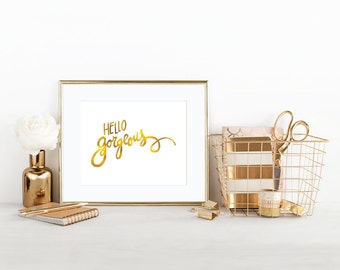 DIY / Hello Gorgeous - Hand Lettered Gold Foil Art Print / Printable / Instant Download