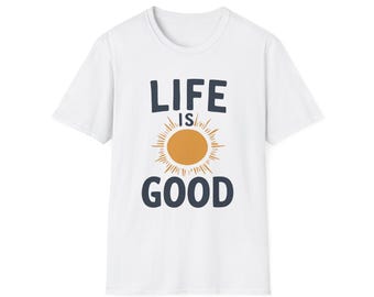 Life is Good Unisex T-Shirt, Inspirational Tee, Everyday Casual Wear, Gift for Friends, Positive Vibes Shirt, Sunshine Graphic Tee