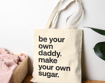 Be Your Own Daddy Make Your Own Sugar Tote Bag | Reusable Shopping Bag | Gift for Her | Funny Canvas Tote | Funny Quote Bag |