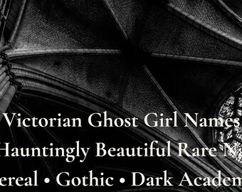 Victorian Ghost Girl Names • Haunting Dark Academia PDF List