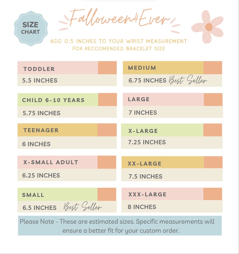 May include: A size chart for bracelets titled Falloween4Ever, featuring pastel-colored rows listing sizes from toddler to XXX-large in inches. It includes instructions to add 0.5 inches to wrist measurements and a note about estimated sizing.