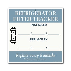 May include: A square refrigerator filter tracker sticker with a blue and white design. It features the text REFRIGERATOR FILTER TRACKER, a filter icon, fields for INSTALLED and REPLACE BY dates, and the text Replace every 6 months.