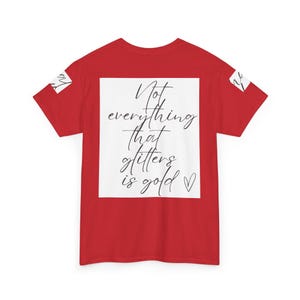 Unisex Cotton Tee - Not everything that glitters is gold  - Inspirational quotes and sayings, Casual/Everyday Comfort