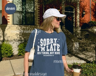 Sorry I'm Late His Timing Not Mine Ecclesiates 3:1 Comfort Colors® Christian Shirt, Trendy Faith Apparel Gift, Jesus Loves You Bible Verse