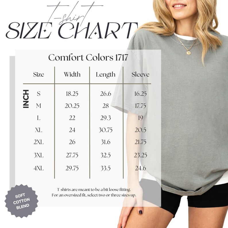 May include: A size chart for Comfort Colors 1717 t-shirts, with measurements in inches. The chart includes sizes S to 4XL, detailing width, length, and sleeve measurements. A woman models a gray t-shirt. The shirt is made of a soft cotton blend.