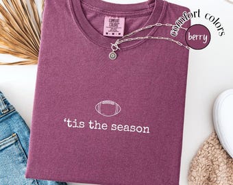 Tis The Season Comfort Colors® T-Shirt, Football Season Game Day Football Tee, Football Gift Shirt, Football Mom Shirt, Bleacher Creature
