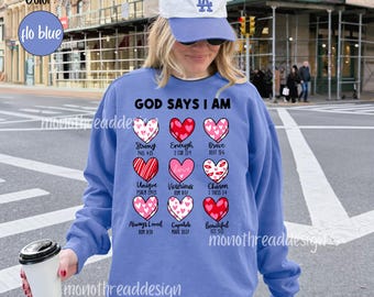 God Says I Am Valentine's Sweatshirt, Christian Valentine Gift, Jesus Bible Verse Shirt, Love and Grace Shirt, Faith Based