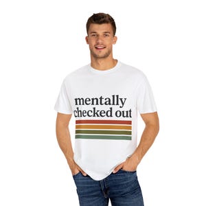 Funny Checked Out Mentally Unisex T-shirt, Sarcastic Tee, Humorous Graphic Top, Novelty Shirt, Casual Gift
