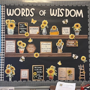 May include: A bulletin board titled WORDS OF WISDOM featuring sunflower cutouts, bees, butterflies, and various signs with motivational quotes like BE BRAVE, BE STRONGER, YOU CAN, THINK POSITIVE, and the world needs who YOU were made to be.