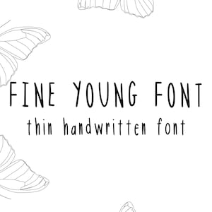 May include: A black and white image of a handwritten font called "Fine Young Font" with the words "thin handwritten font" below it. The image is surrounded by butterfly outlines.