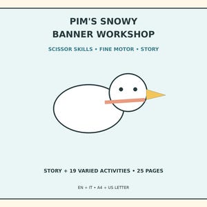 May include: A digital activity sheet titled PIM'S SNOWY BANNER WORKSHOP featuring a simple line drawing of a white bird with a yellow beak and a peach-colored horizontal bar. The text includes SCISSOR SKILLS, FINE MOTOR, STORY, 19 VARIED ACTIVITIES, 25 PAGES, EN, IT, A4, and US LETTER.