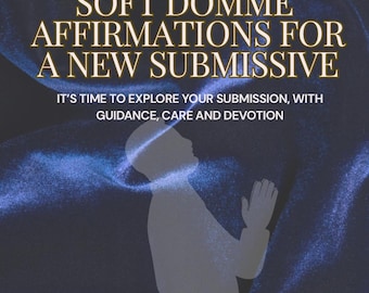 May include: Digital artwork featuring a dark blue backdrop and a silhouette of a person kneeling with hands clasped in prayer. Gold text reads "SOFT DOMME AFFIRMATIONS FOR A NEW SUBMISSIVE", with the tagline "IT'S TIME TO EXPLORE YOUR SUBMISSION, WITH GUIDANCE, CARE AND DEVOTION."