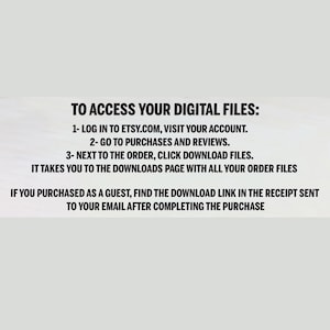 May include: White text on a light background provides instructions on how to access digital files purchased on Etsy. The text includes steps for logging in, navigating to purchases, and downloading files. Additional instructions are provided for guest purchases.