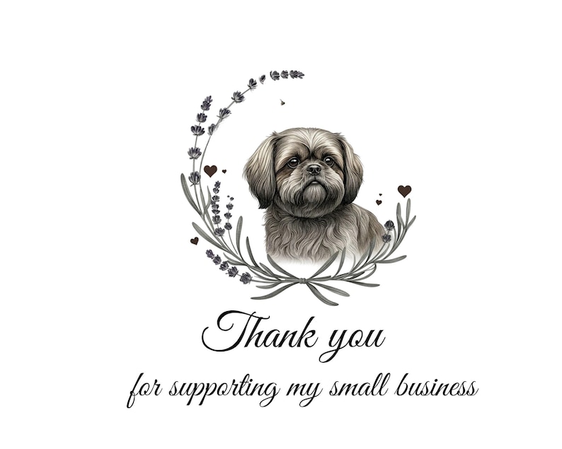 May include: A digital illustration of a Shih Tzu dog with a floral wreath and two small hearts. The text reads, "Thank you for supporting my small business."